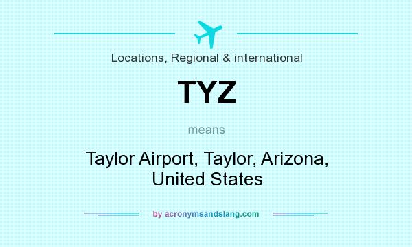 What does TYZ mean? It stands for Taylor Airport, Taylor, Arizona, United States
