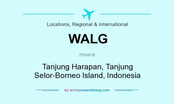 What does WALG mean? It stands for Tanjung Harapan, Tanjung Selor-Borneo Island, Indonesia