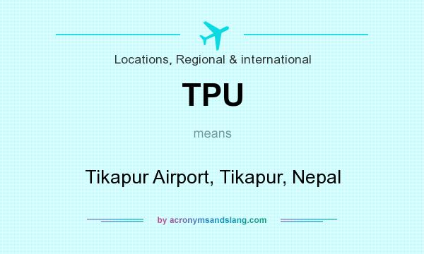 What does TPU mean? It stands for Tikapur Airport, Tikapur, Nepal