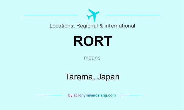 What does RORT mean? It stands for Tarama, Japan