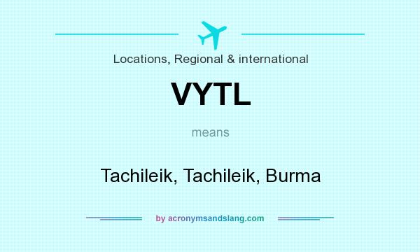 What does VYTL mean? It stands for Tachileik, Tachileik, Burma