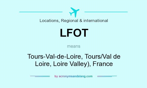 What does LFOT mean? It stands for Tours-Val-de-Loire, Tours/Val de Loire, Loire Valley), France