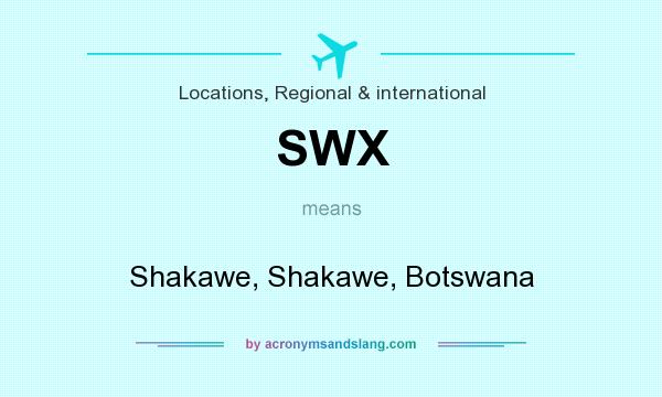 What does SWX mean? It stands for Shakawe, Shakawe, Botswana