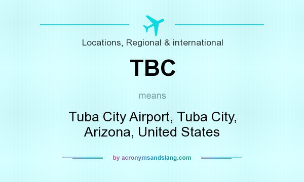 What does TBC mean? It stands for Tuba City Airport, Tuba City, Arizona, United States