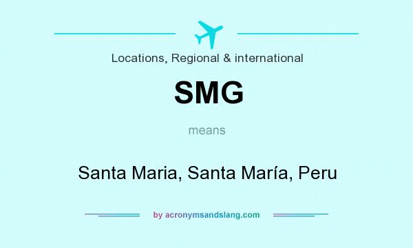 What does SMG mean? It stands for Santa Maria, Santa María, Peru