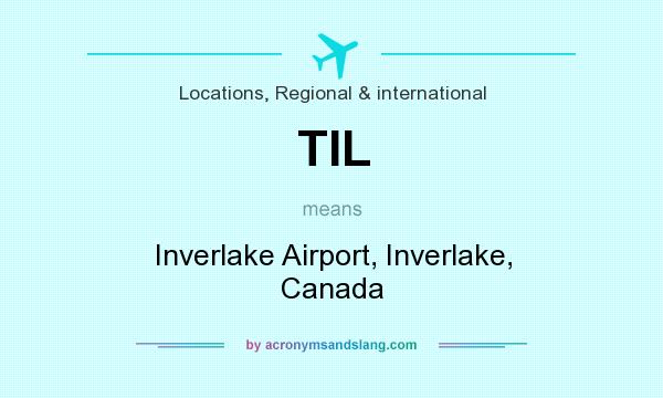 What does TIL mean? It stands for Inverlake Airport, Inverlake, Canada