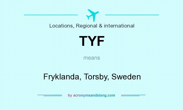 What does TYF mean? It stands for Fryklanda, Torsby, Sweden