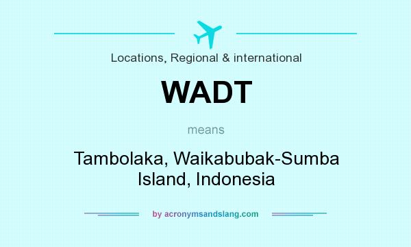 What does WADT mean? It stands for Tambolaka, Waikabubak-Sumba Island, Indonesia