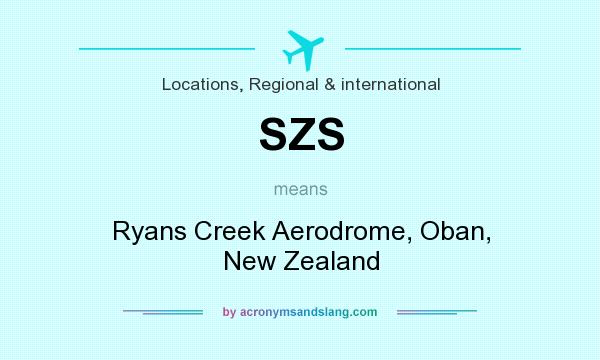 What does SZS mean? It stands for Ryans Creek Aerodrome, Oban, New Zealand