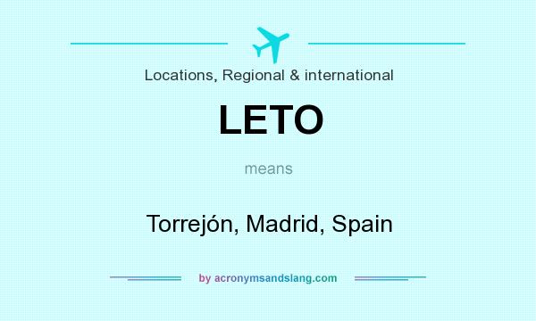 What does LETO mean? It stands for Torrejón, Madrid, Spain
