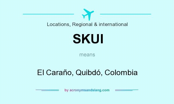 What does SKUI mean? It stands for El Caraño, Quibdó, Colombia