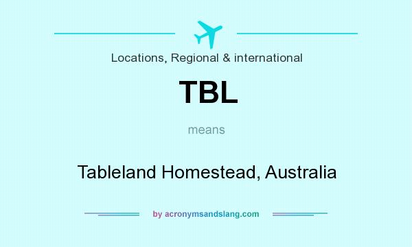 What does TBL mean? It stands for Tableland Homestead, Australia