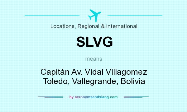 What does SLVG mean? It stands for Capitán Av. Vidal Villagomez Toledo, Vallegrande, Bolivia
