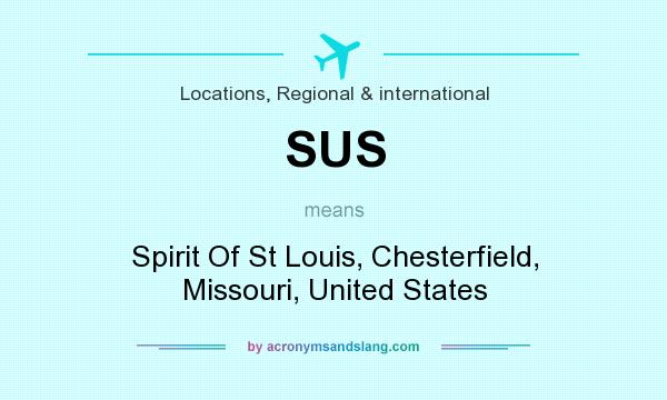 What does SUS mean? It stands for Spirit Of St Louis, Chesterfield, Missouri, United States