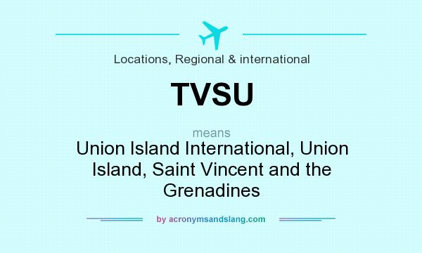 What does TVSU mean? It stands for Union Island International, Union Island, Saint Vincent and the Grenadines