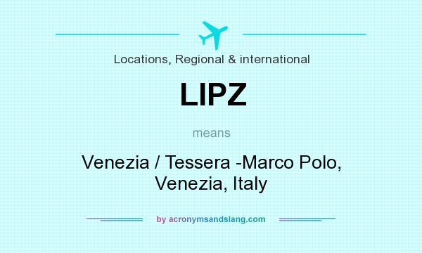 What does LIPZ mean? It stands for Venezia / Tessera -Marco Polo, Venezia, Italy