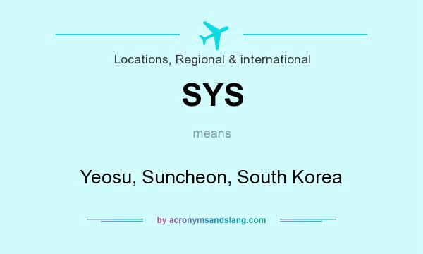 What does SYS mean? It stands for Yeosu, Suncheon, South Korea