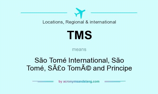 What does TMS mean? It stands for São Tomé International, São Tomé, SÃ£o TomÃ© and Principe