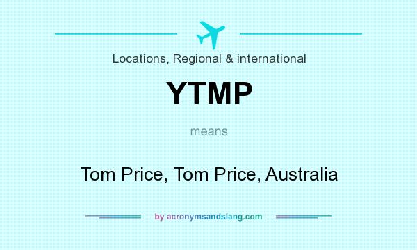 What does YTMP mean? It stands for Tom Price, Tom Price, Australia