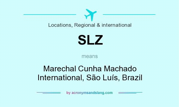 What does SLZ mean? It stands for Marechal Cunha Machado International, São Luís, Brazil