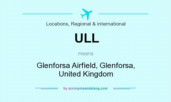 What does ULL mean? It stands for Glenforsa Airfield, Glenforsa, United Kingdom