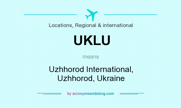 What does UKLU mean? It stands for Uzhhorod International, Uzhhorod, Ukraine