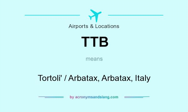 What does TTB mean? It stands for Tortoli` / Arbatax, Arbatax, Italy