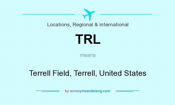 What does TRL mean? It stands for Terrell Field, Terrell, United States