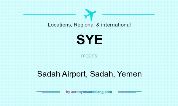 What does SYE mean? It stands for Sadah Airport, Sadah, Yemen