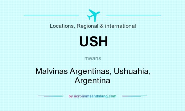 What does USH mean? It stands for Malvinas Argentinas, Ushuahia, Argentina