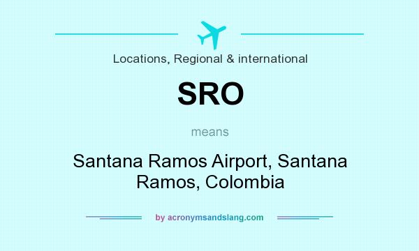 What does SRO mean? It stands for Santana Ramos Airport, Santana Ramos, Colombia