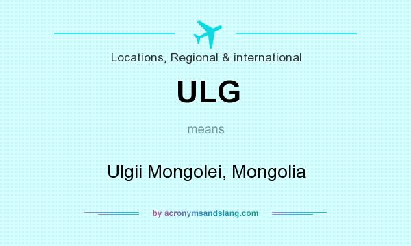 What does ULG mean? It stands for Ulgii Mongolei, Mongolia