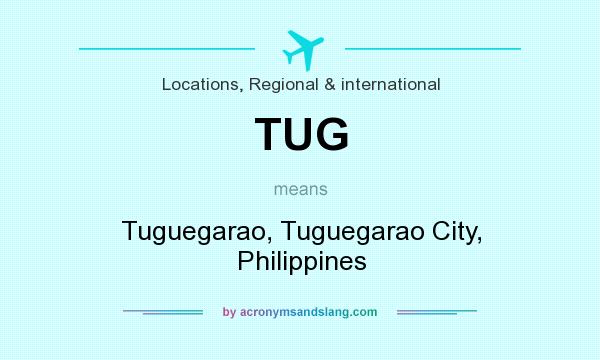 What does TUG mean? It stands for Tuguegarao, Tuguegarao City, Philippines