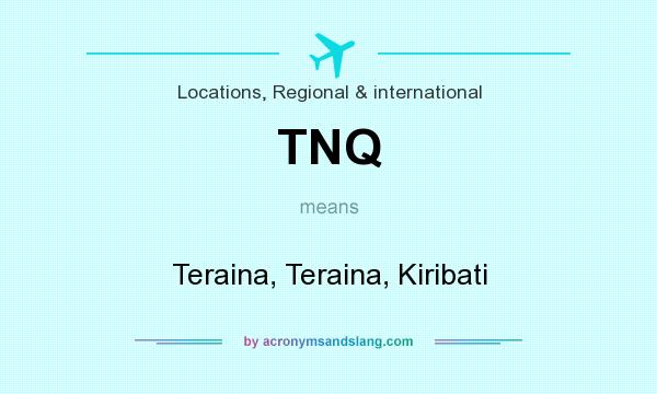 What does TNQ mean? It stands for Teraina, Teraina, Kiribati