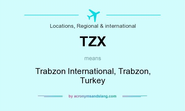 What does TZX mean? It stands for Trabzon International, Trabzon, Turkey