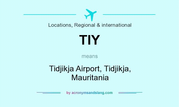What does TIY mean? It stands for Tidjikja Airport, Tidjikja, Mauritania