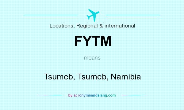 What does FYTM mean? It stands for Tsumeb, Tsumeb, Namibia