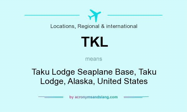 What does TKL mean? It stands for Taku Lodge Seaplane Base, Taku Lodge, Alaska, United States