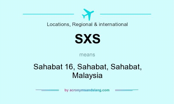 What does SXS mean? It stands for Sahabat 16, Sahabat, Sahabat, Malaysia