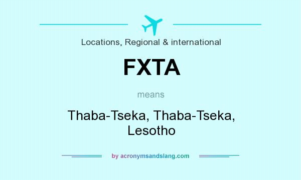 What does FXTA mean? It stands for Thaba-Tseka, Thaba-Tseka, Lesotho