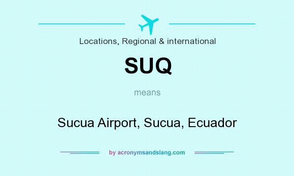 What does SUQ mean? It stands for Sucua Airport, Sucua, Ecuador