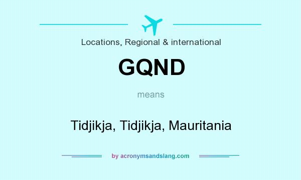 What does GQND mean? It stands for Tidjikja, Tidjikja, Mauritania