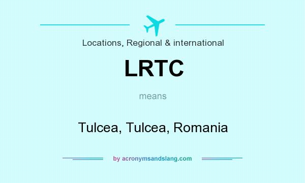 What does LRTC mean? It stands for Tulcea, Tulcea, Romania