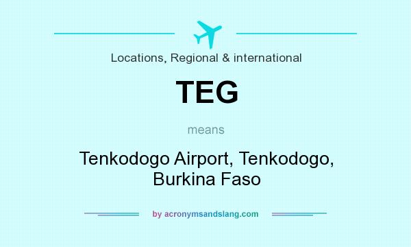 What does TEG mean? It stands for Tenkodogo Airport, Tenkodogo, Burkina Faso