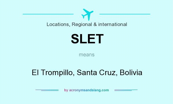 What does SLET mean? It stands for El Trompillo, Santa Cruz, Bolivia