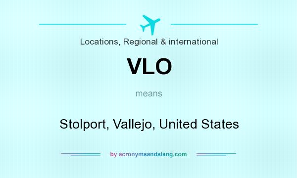 What does VLO mean? It stands for Stolport, Vallejo, United States