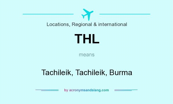 What does THL mean? It stands for Tachileik, Tachileik, Burma