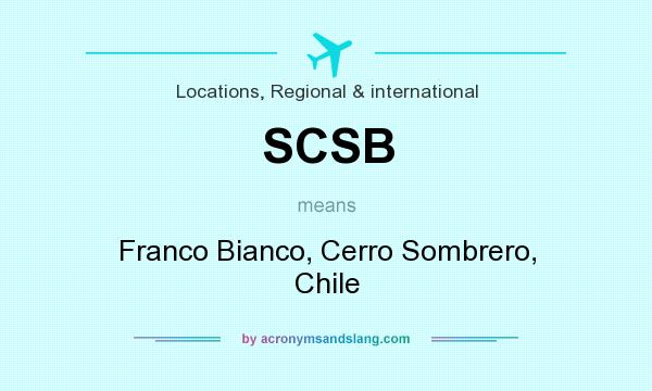 What does SCSB mean? It stands for Franco Bianco, Cerro Sombrero, Chile