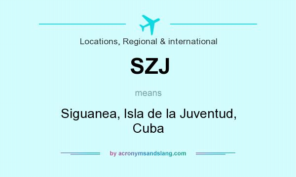 What does SZJ mean? It stands for Siguanea, Isla de la Juventud, Cuba
