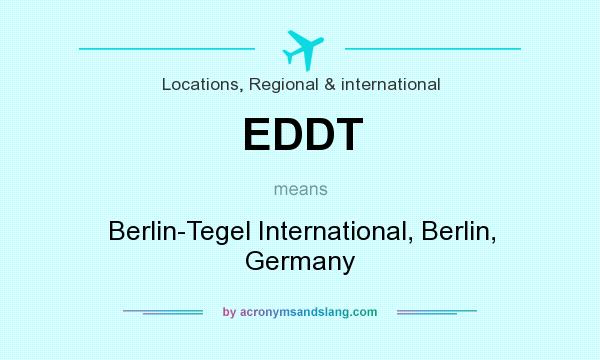 What does EDDT mean? It stands for Berlin-Tegel International, Berlin, Germany